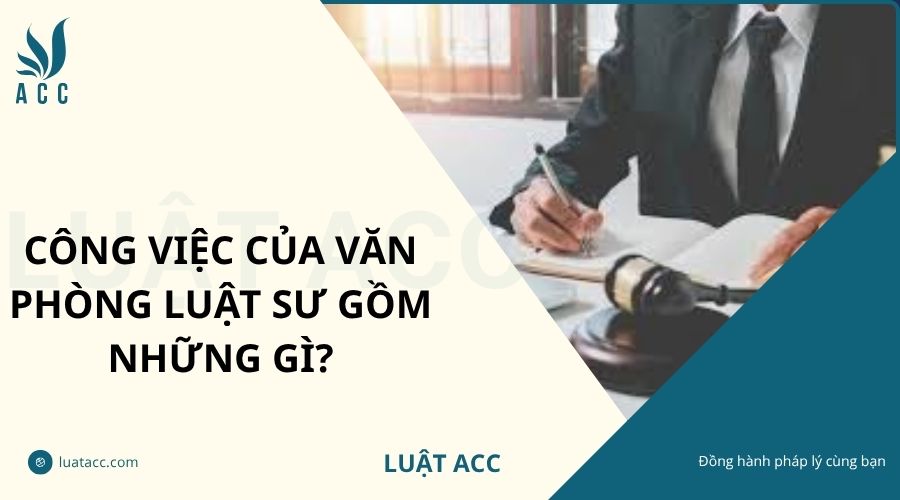 Công việc của văn phòng luật sư gồm những gì?
