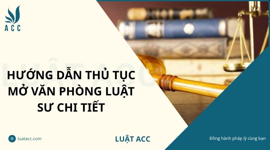 Hướng dẫn thủ tục mở văn phòng luật sư chi tiết