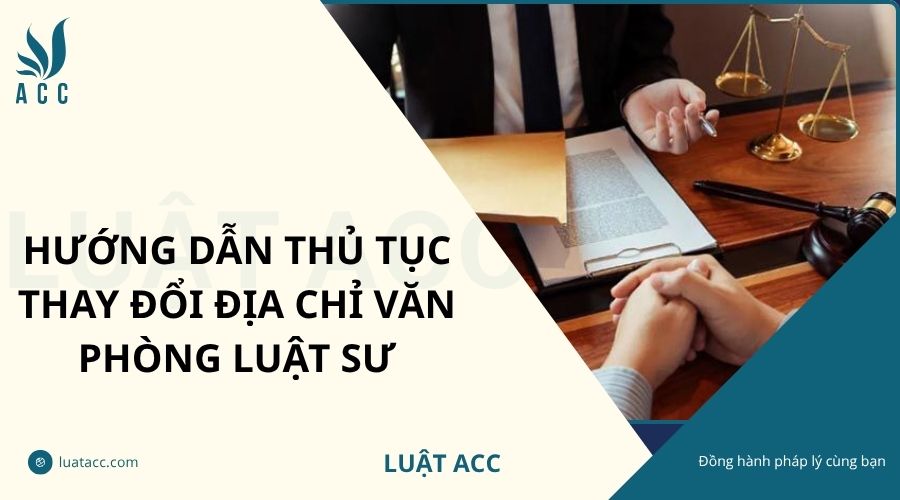 Hướng dẫn thủ tục thay đổi địa chỉ văn phòng luật sư