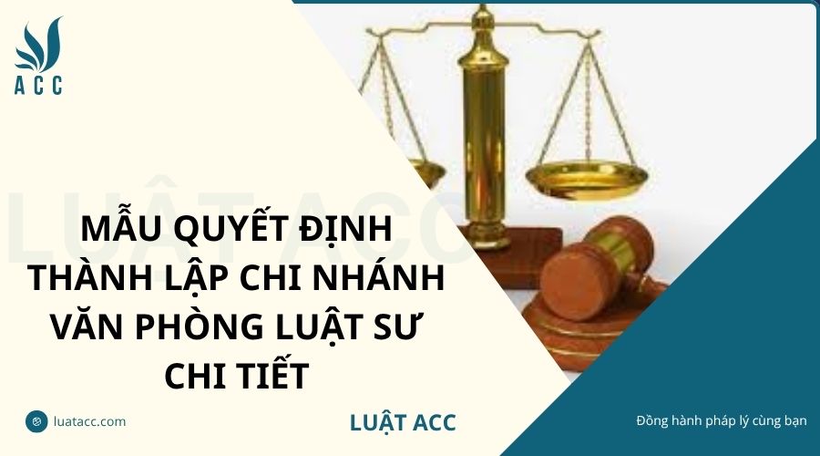 Mẫu quyết định thành lập chi nhánh văn phòng luật sư chi tiết