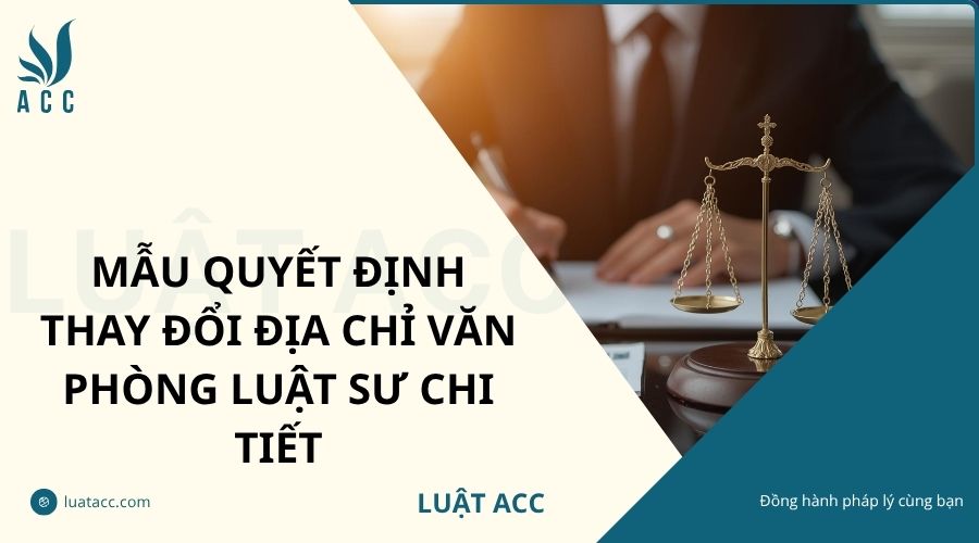 Mẫu quyết định thay đổi địa chỉ văn phòng luật sư chi tiết