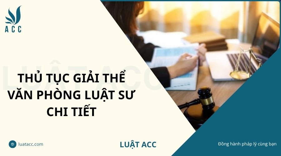 Thủ tục giải thể văn phòng luật sư chi tiết