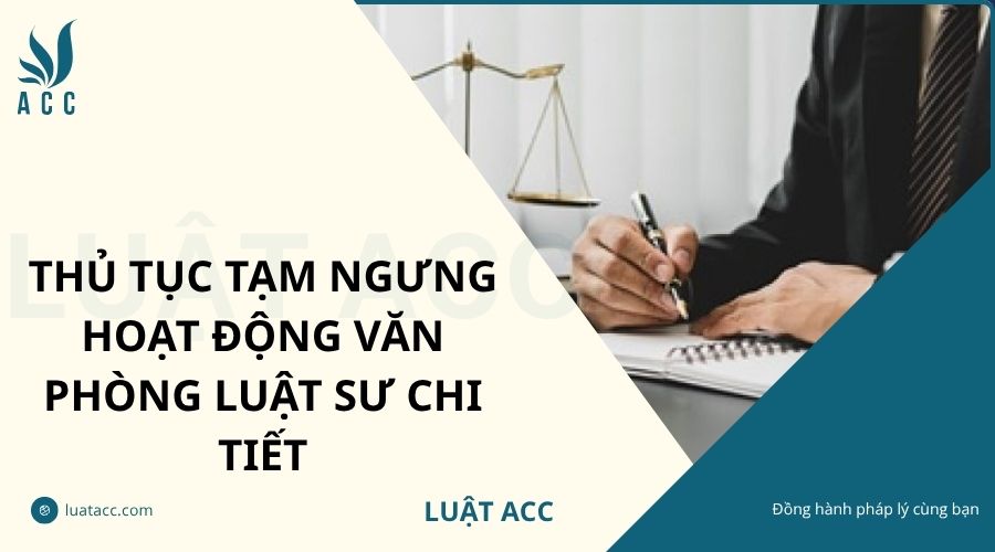 Thủ tục tạm ngưng hoạt động văn phòng luật sư chi tiết