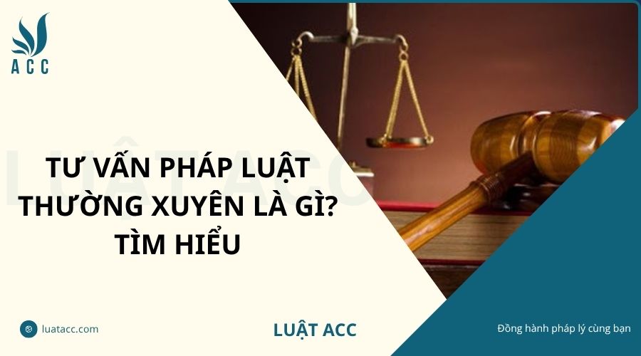 Tư vấn pháp luật thường xuyên là gì? Tìm hiểu