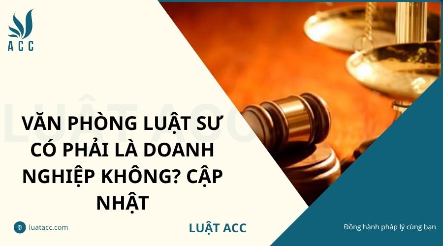 Văn phòng luật sư có phải là doanh nghiệp không? Cập nhật