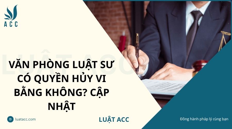 Văn phòng luật sư có quyền hủy vi bằng không? Cập nhật