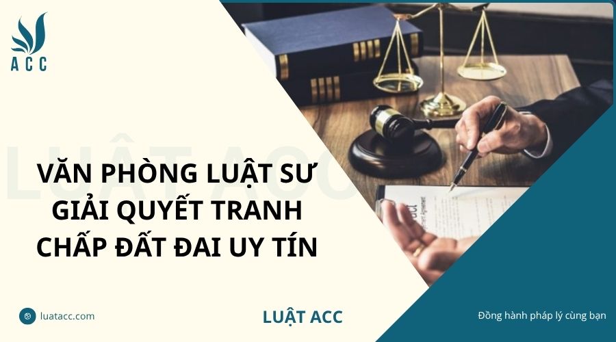 Văn phòng luật sư giải quyết tranh chấp đất đai uy tín