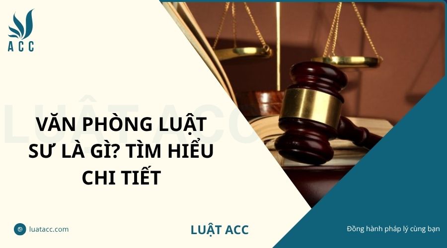 Văn phòng luật sư là gì? Tìm hiểu chi tiết