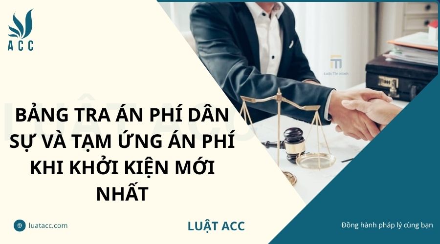Bảng tra án phí dân sự và tạm ứng án phí khi khởi kiện mới nhất