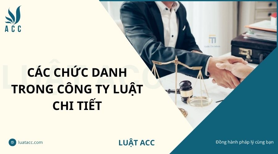 Các chức danh trong công ty luật chi tiết