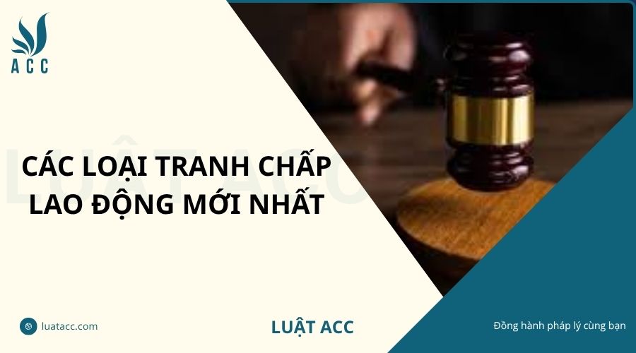 Các loại tranh chấp lao động mới nhất