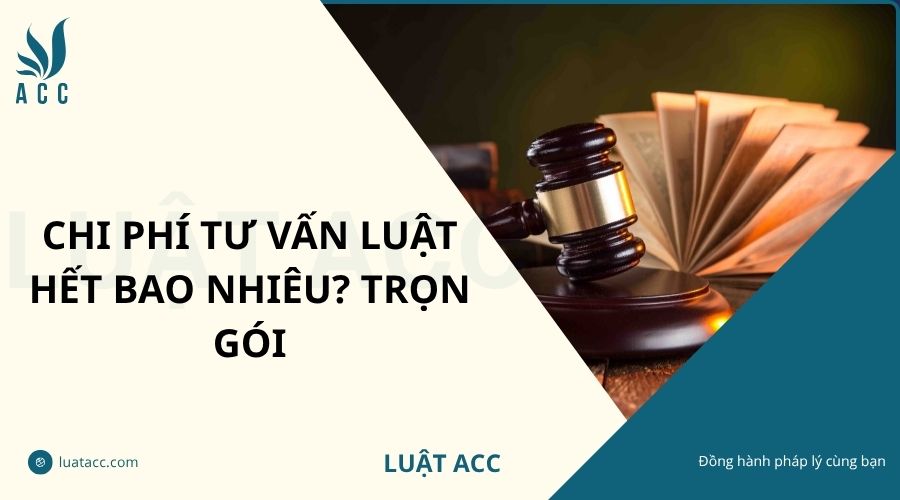 Chi phí tư vấn luật hết bao nhiêu? Trọn gói