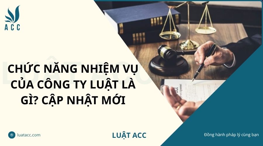 Chức năng nhiệm vụ của công ty luật là gì? Cập nhật mới