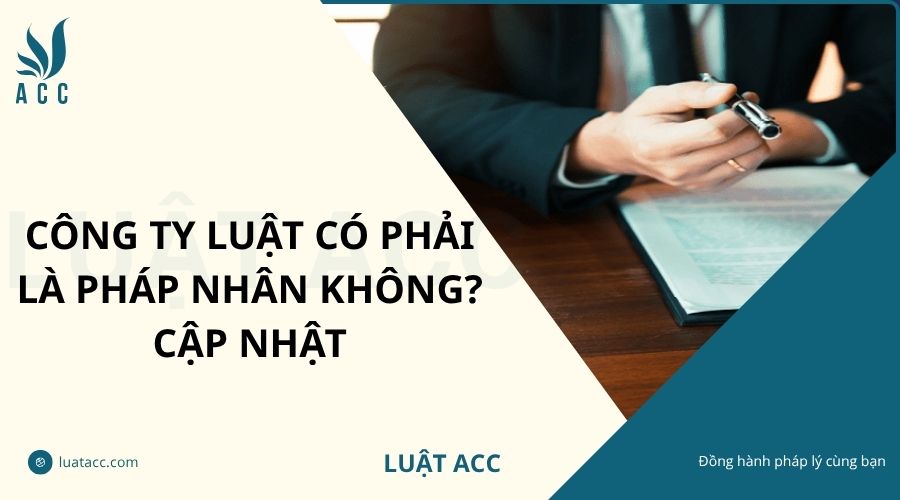 Công ty luật có phải là pháp nhân không? Cập nhật