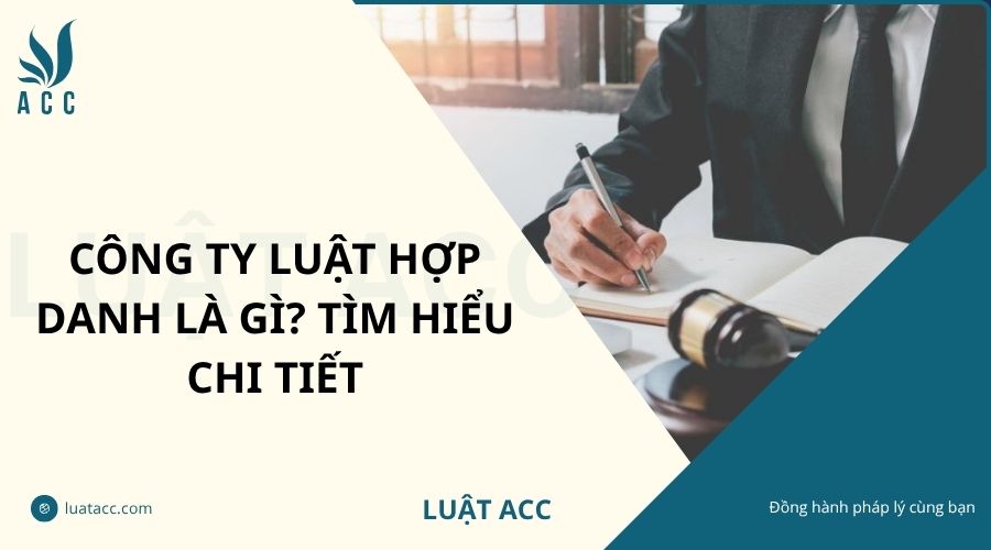 Công ty luật hợp danh là gì? Tìm hiểu chi tiết
