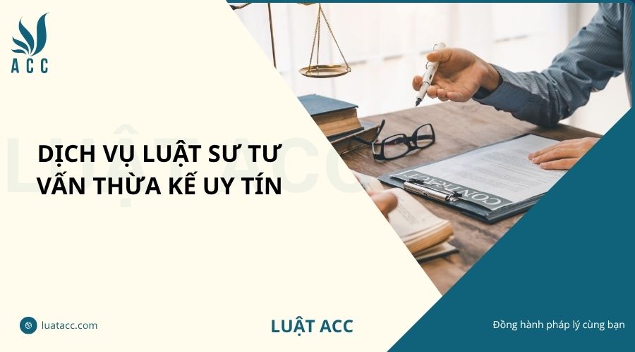Dịch vụ luật sư tư vấn thừa kế uy tín