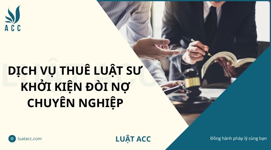Dịch vụ thuê luật sư khởi kiện đòi nợ chuyên nghiệp