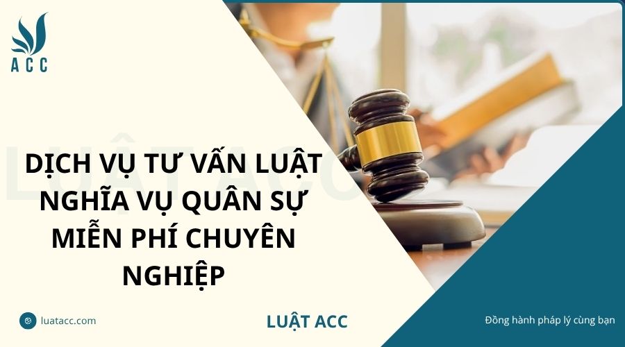 Dịch vụ tư vấn luật nghĩa vụ quân sự miễn phí chuyên nghiệp