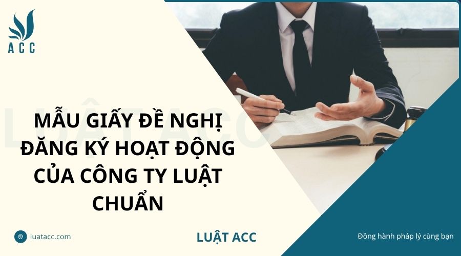 Mẫu Giấy đề nghị đăng ký hoạt động của công ty luật chuẩn