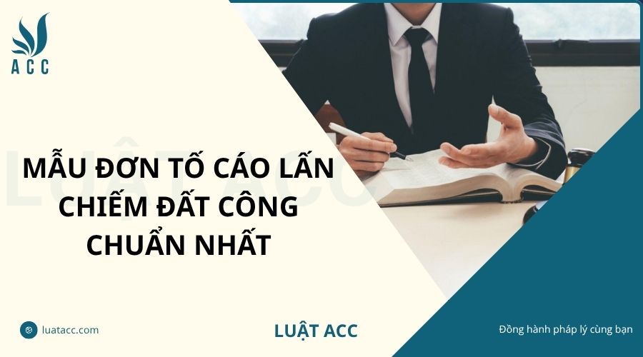 Mẫu đơn tố cáo lấn chiếm đất công chuẩn nhất