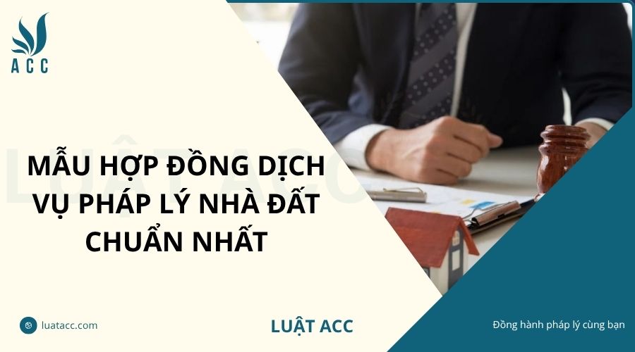 Mẫu hợp đồng dịch vụ pháp lý nhà đất chuẩn nhất