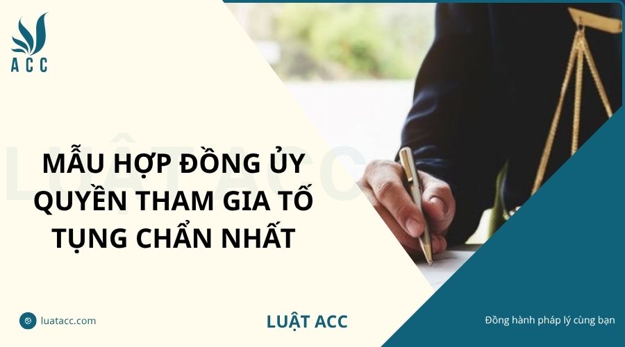 Mẫu hợp đồng ủy quyền tham gia tố tụng​ chẩn nhất