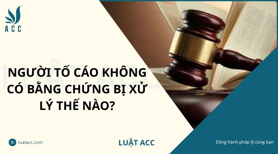 Người tố cáo không có bằng chứng bị xử lý thế nào?