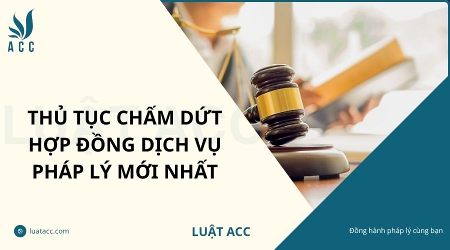 Thủ tục chấm dứt hợp đồng dịch vụ pháp lý mới nhất