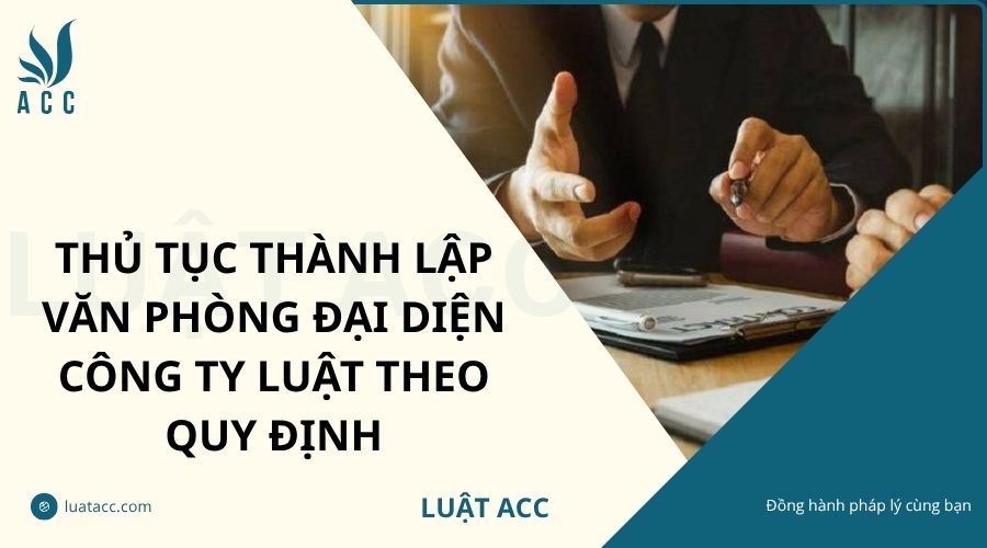 Thủ tục thành lập văn phòng đại diện công ty luật theo quy định