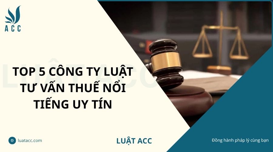 Top 5 công ty luật tư vấn thuế nổi tiếng uy tín
