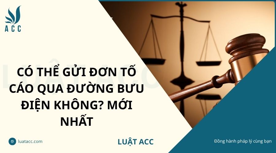 Có thể gửi đơn tố cáo qua đường bưu điện không? Mới nhất