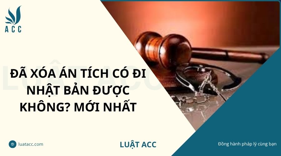Đã xóa án tích có đi Nhật Bản được không? Mới nhất