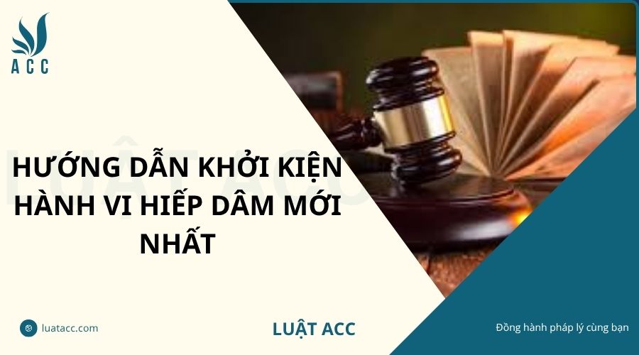 Hướng dẫn khởi kiện hành vi hiếp dâm mới nhất