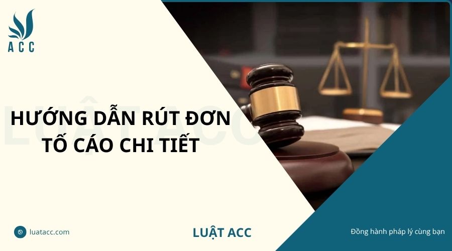 Hướng dẫn rút đơn tố cáo chi tiết