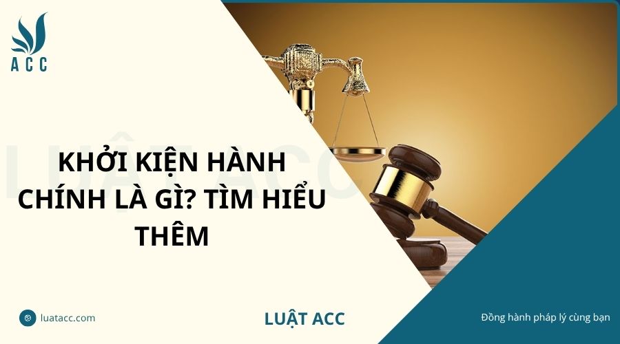 Khởi kiện hành chính là gì? Tìm hiểu thêm