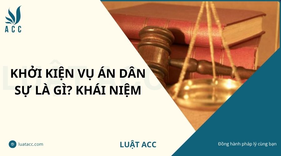Khởi kiện vụ án dân sự là gì? Khái niệm