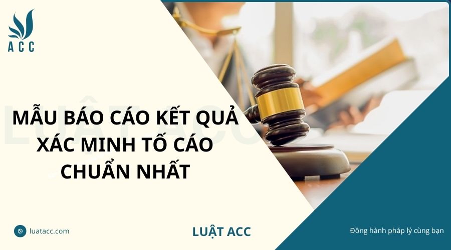 Mẫu báo cáo kết quả xác minh tố cáo chuẩn nhất