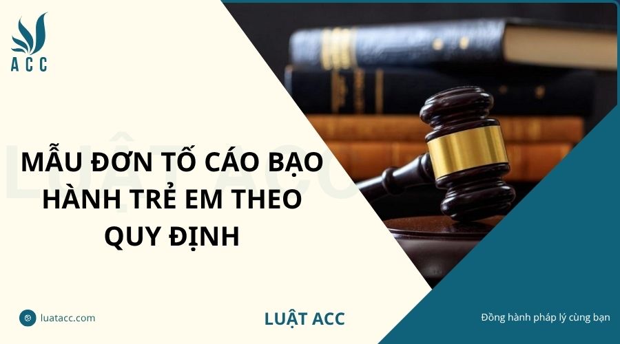 Mẫu đơn tố cáo bạo hành trẻ em theo quy định