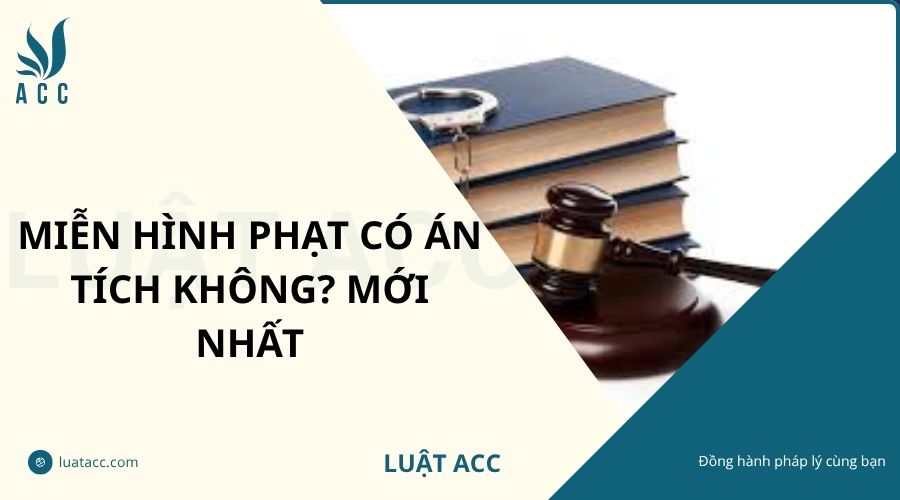 Miễn hình phạt có án tích không? Mới nhất