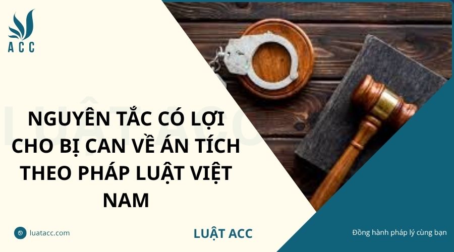 Nguyên tắc có lợi cho bị can về án tích theo pháp luật Việt Nam