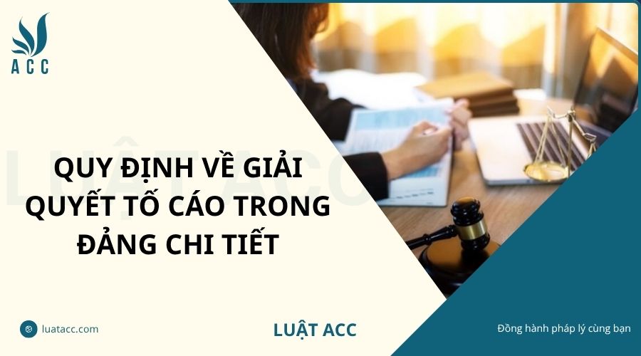Quy định về giải quyết tố cáo trong Đảng chi tiết