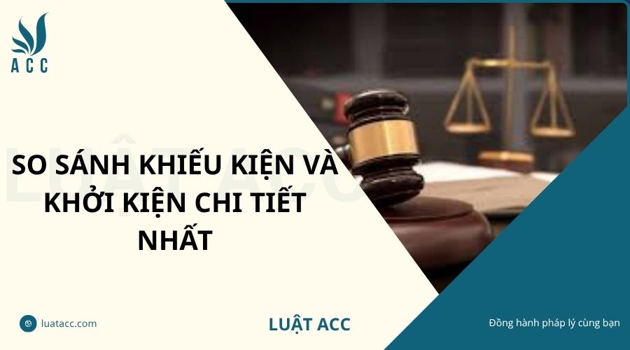 So sánh khiếu kiện và khởi kiện chi tiết nhất
