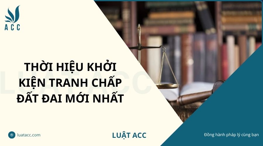 Thời hiệu khởi kiện tranh chấp đất đai mới nhất
