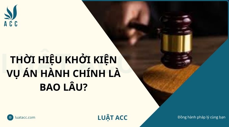 Thời hiệu khởi kiện vụ án hành chính là bao lâu?