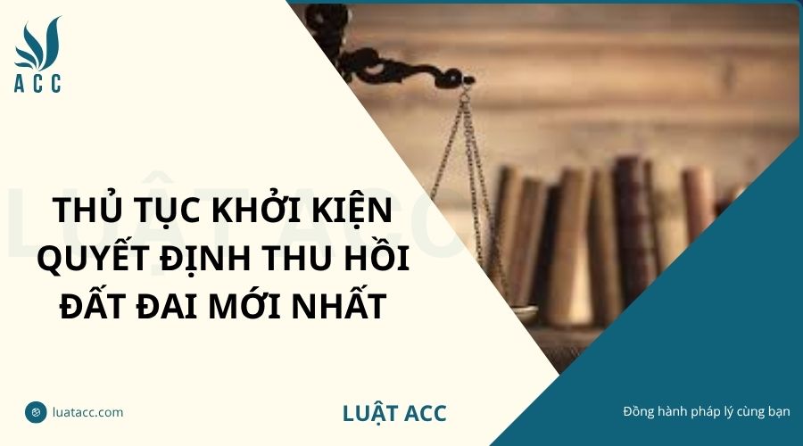 Thủ tục khởi kiện quyết định thu hồi đất đai mới nhất