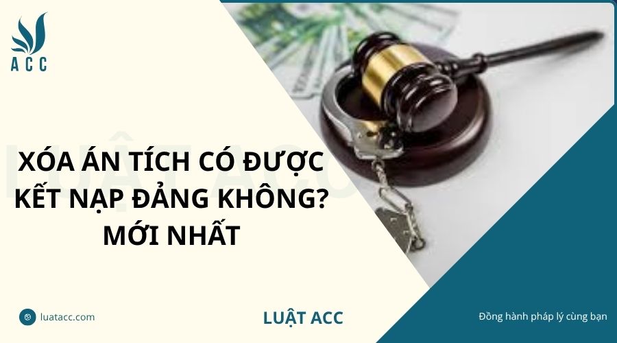 Xóa án tích có được kết nạp Đảng không? Mới nhất