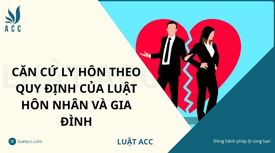 Căn cứ ly hôn theo quy định của Luật Hôn nhân và gia đình
