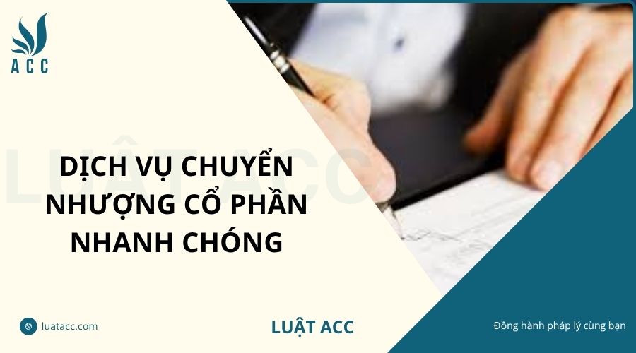 Dịch vụ chuyển nhượng cổ phần nhanh chóng