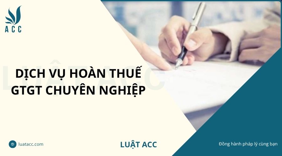Dịch vụ hoàn thuế GTGT chuyên nghiệp
