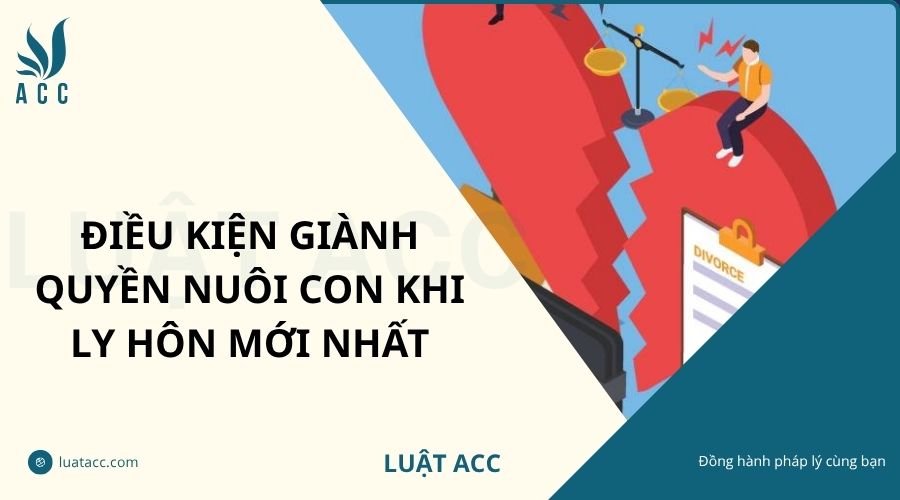 Điều kiện giành quyền nuôi con khi ly hôn mới nhất